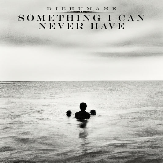 DieHumane - Something I Can Never Have