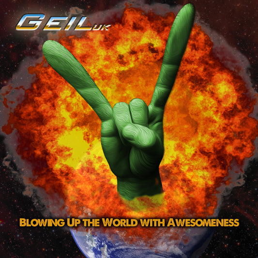 Geil U.K. to release 'Blowing Up The World With Awesomeness'